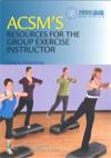 ACSM’S resources for the group exercise instructor